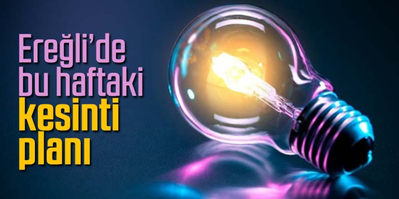 Ereğli’de elektrik kesinti bilgileri
