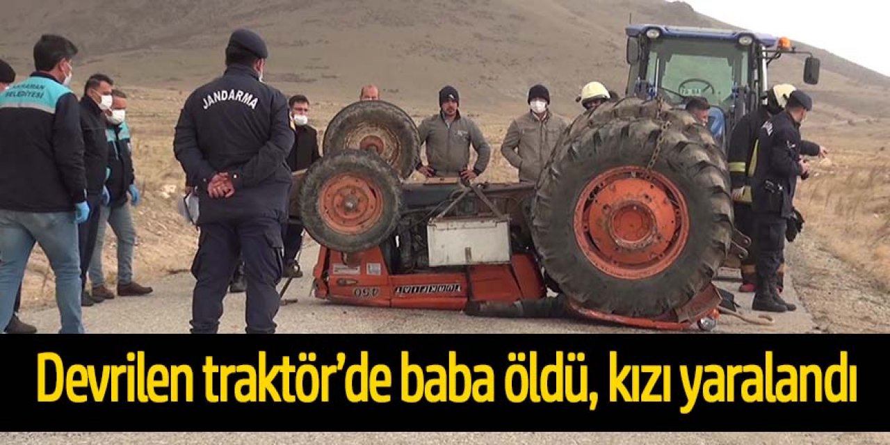Traktör kazasında baba öldü, kızı yaralandı