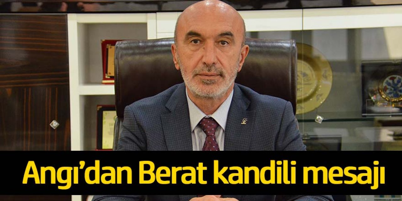 HASAN ANGI’DAN BERAT KANDİLİ MESAJI