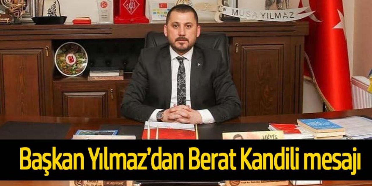 Başkan Yılmaz’dan Berat Kandili mesajı