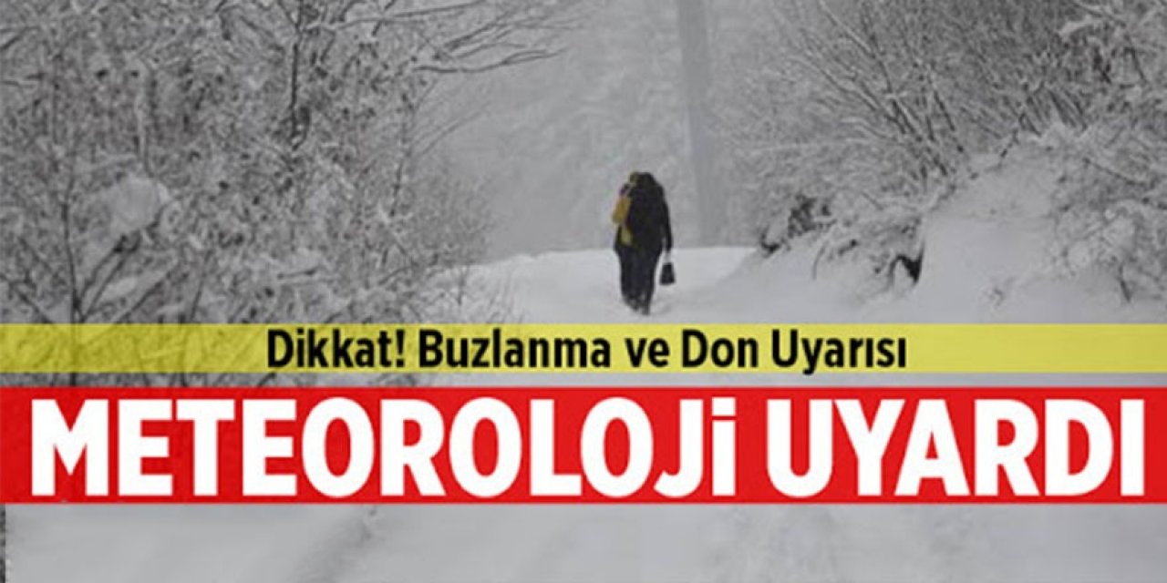 Dikkat! Meteoroloji'den buzlanma ve don uyarısı