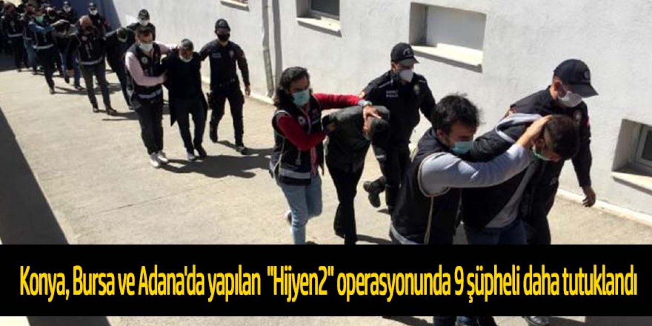 "Hijyen2" operasyonunda 9 şüpheli daha tutuklandı