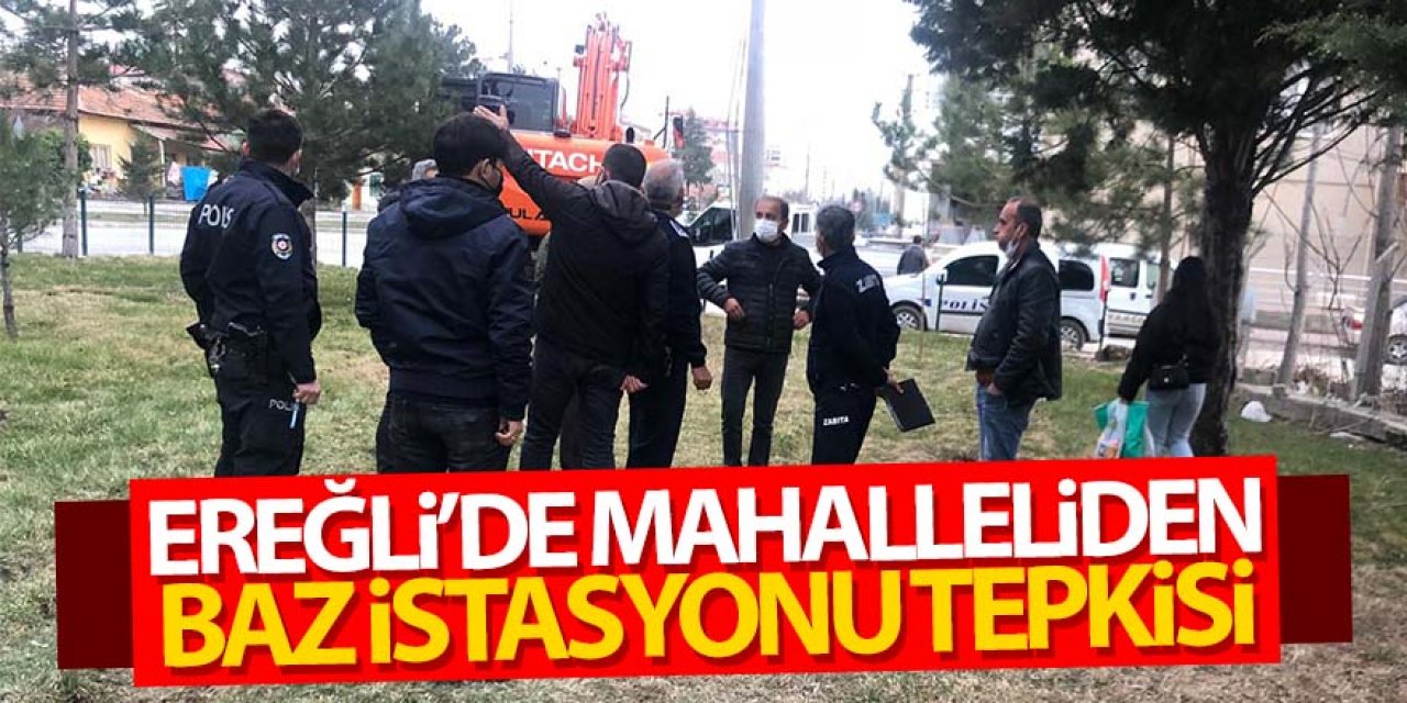 EREĞLİ’DE BAZ İSTASYONU TEPKİSİ