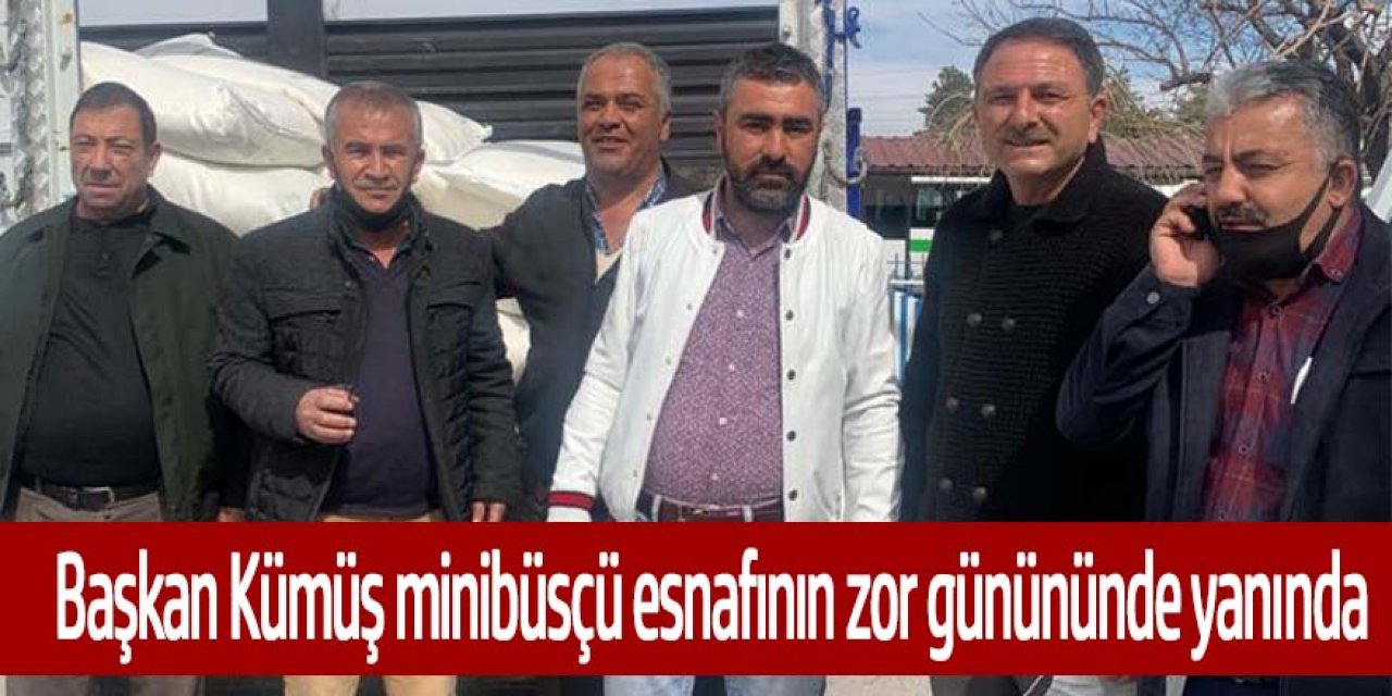 BAŞKAN KÜMÜŞ MİNİBÜSÇÜ ESNAFININ YANINDA