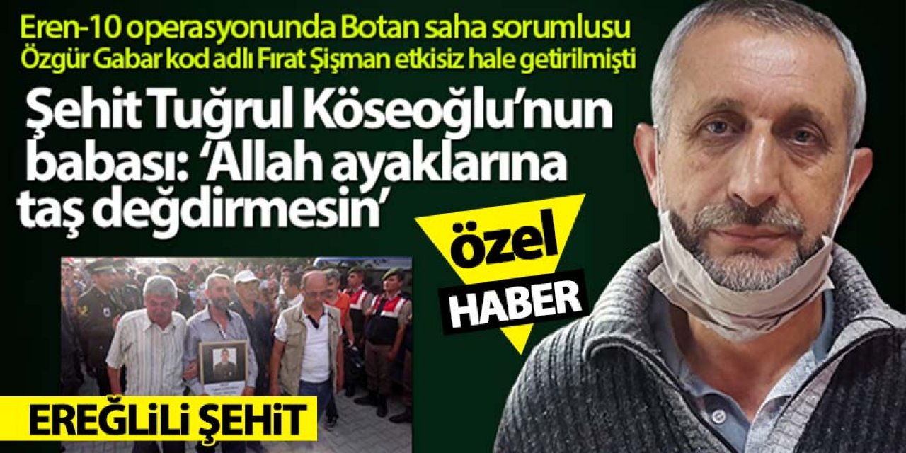 Şehit Tuğrul Köseoğlu'nun babası: "Allah ayaklarına taş değdirmesin"