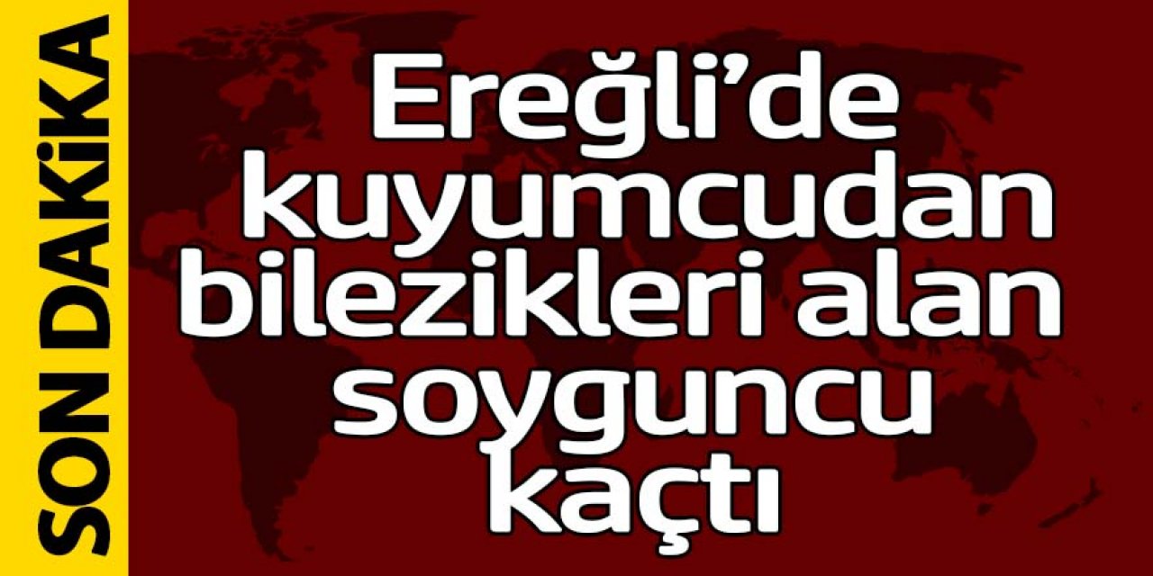 Ereğli’de son dakika haberi; Kuyumcudan altınları alıp kaçtı