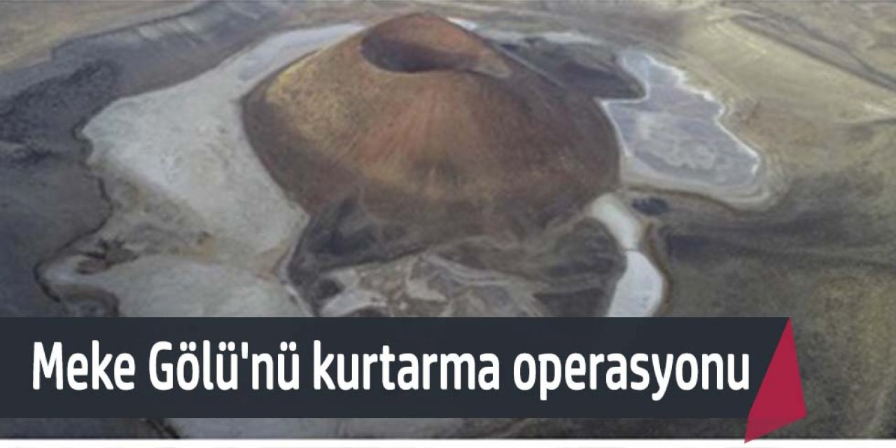 Meke Gölü'nü kurtarma operasyonu