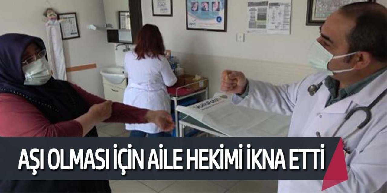 AŞI OLMASI İÇİN AİLE HEKİMİ İKNA ETTİ