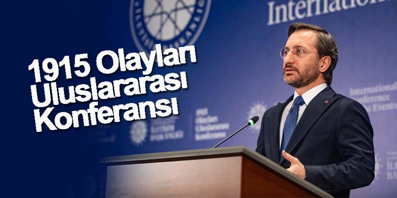 Cumhurbaşkanlığı İletişim Başkanlığı  “1915 Olayları Uluslararası Konferansı” düzenledi
