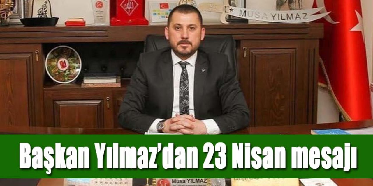 Başkan YILMAZ’dan 23 Nisan mesajı