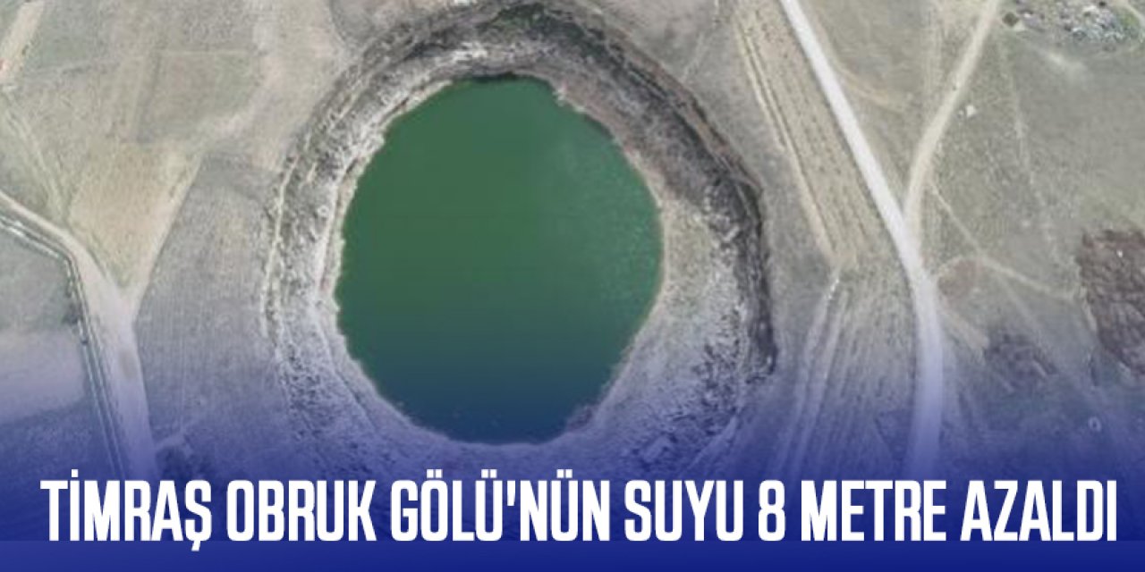 TİMRAŞ OBRUK GÖLÜ'NÜN SUYU 8 METRE AZALDI