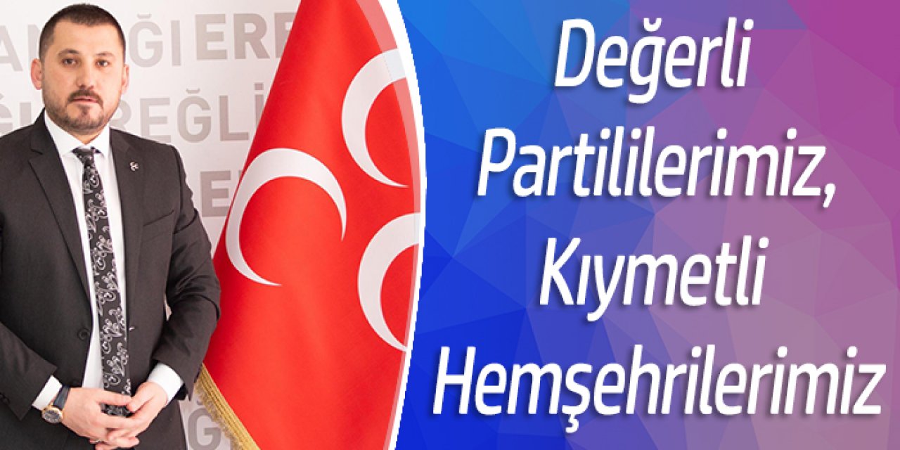Değerli Partililerimiz,