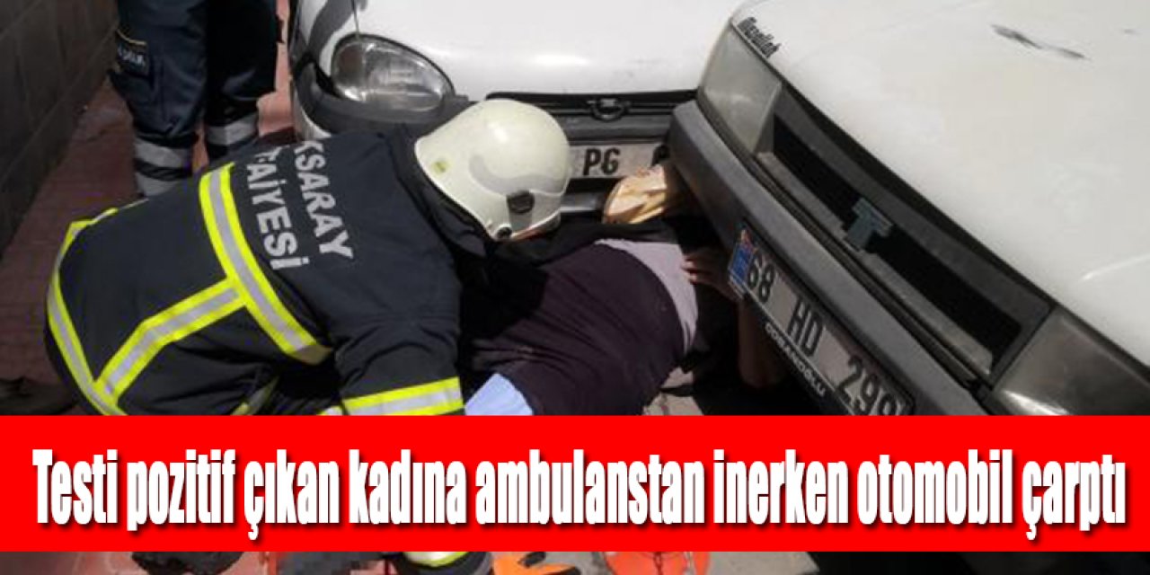 Covid-19 testi pozitif çıkan kadına otomobil çarptı.