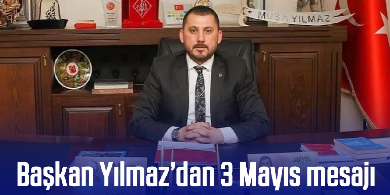 BAŞKAN YILMAZ’DAN 3 MAYIS MESAJI