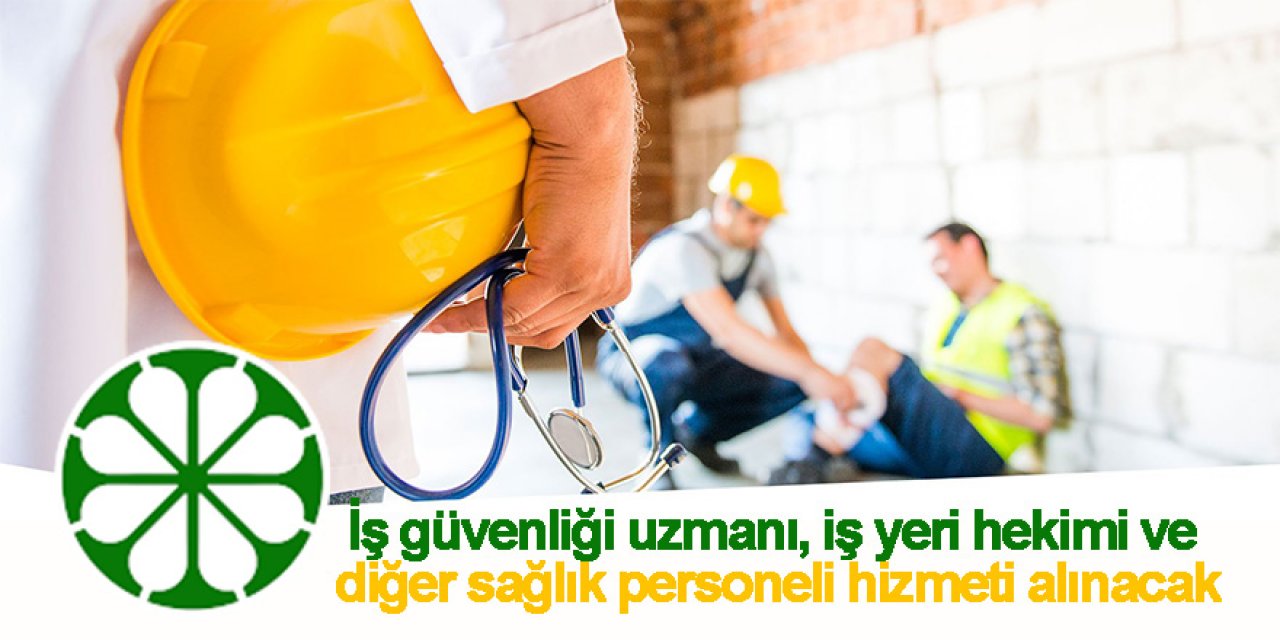 İş güvenliği uzmanı, iş yeri hekimi ve diğer sağlık personeli hizmeti alınacak