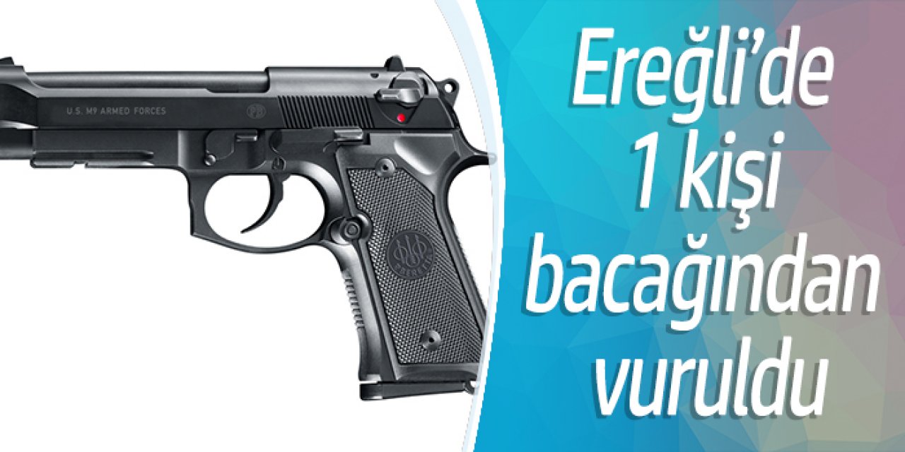 Ereğli’de 1 kişi bacağından vuruldu