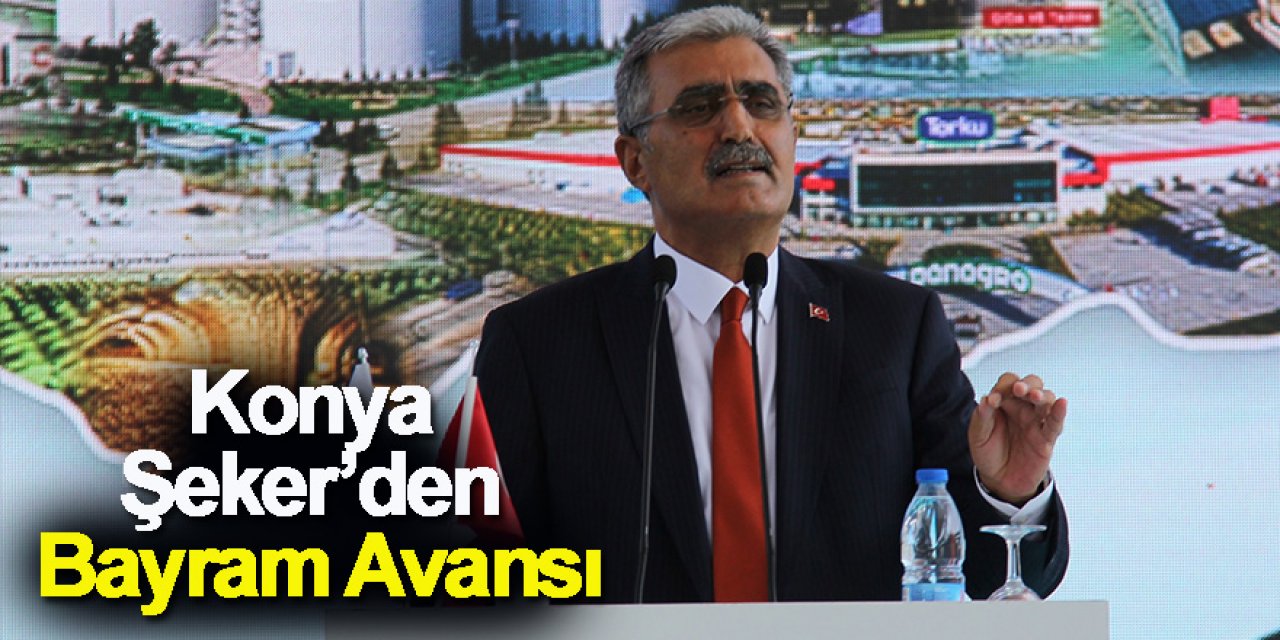 Konya Şeker’den Bayram Avansı