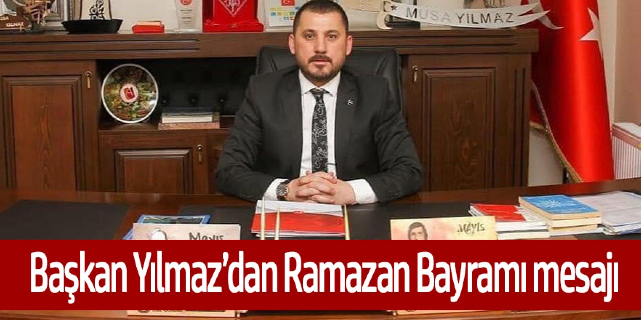 Başkan Yılmaz’dan Ramazan Bayramı mesajı