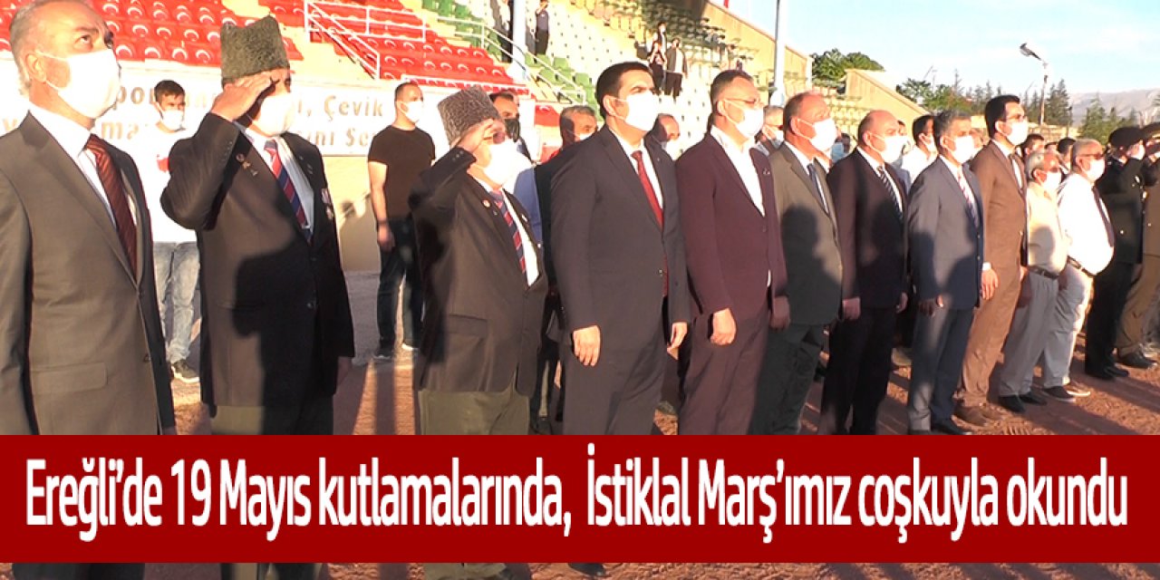 Ereğli’de 19 Mayıs törenlerinde İstiklal Marş’ımız coşkuyla okundu