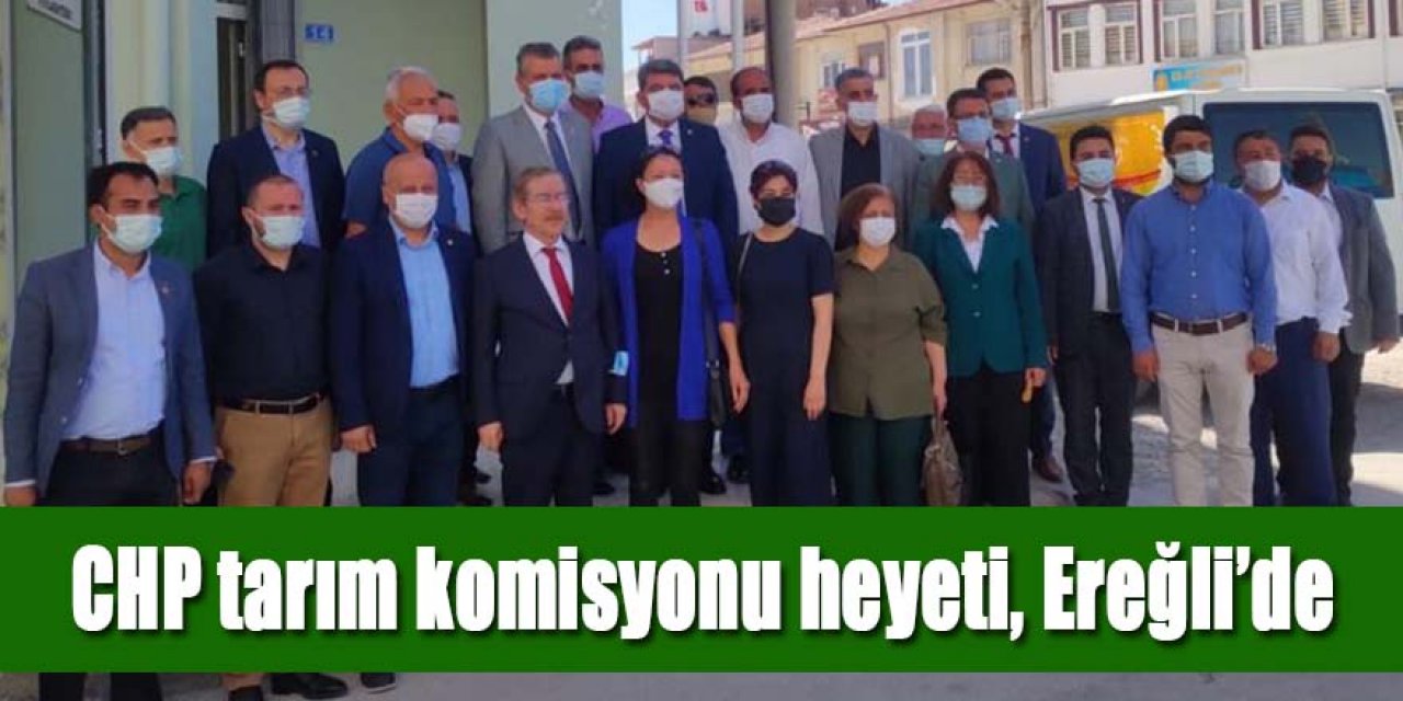 CHP heyeti, Ereğli’de kuraklık konusunda çiftçi ve çiftçi temsilcilerini dinledi