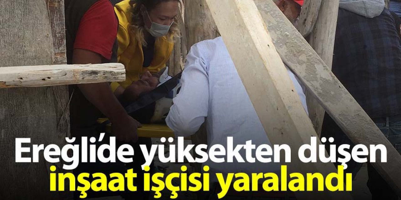 Ereğli’de yüksekten düşen işçi yaralandı