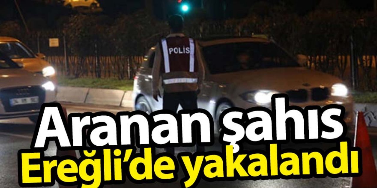 13 suçtan aranması olan cezaevi firarisi Ereğli’de yakalandı