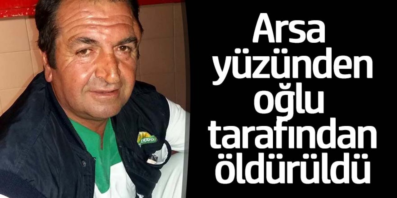 Arsa meselesi yüzünden babasını tüfekle öldürdü