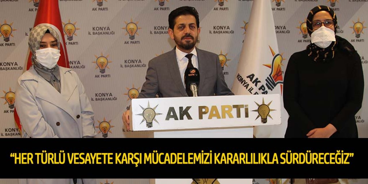 “HER TÜRLÜ VESAYETE KARŞI MÜCADELEMİZİ KARARLILIKLA SÜRDÜRECEĞİZ”