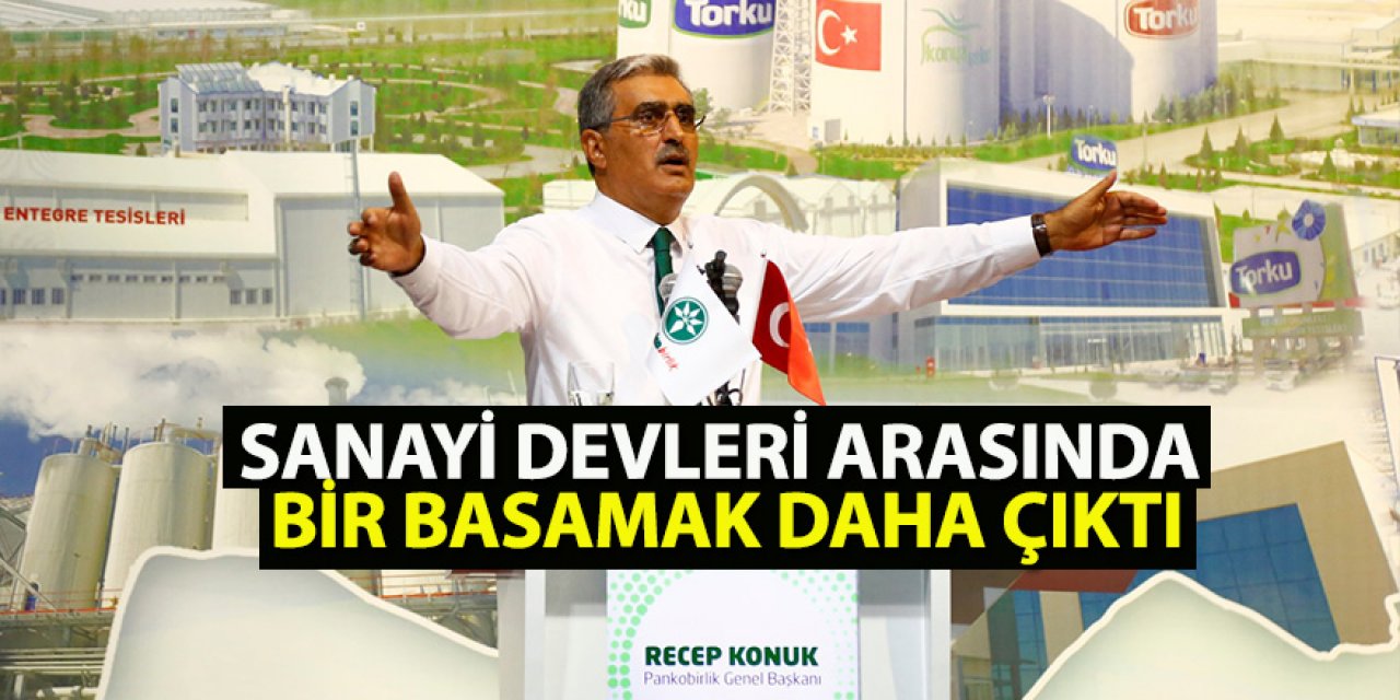 Konuk;Sanayi Devleri Arasında Bir Basamak Daha Çıktık