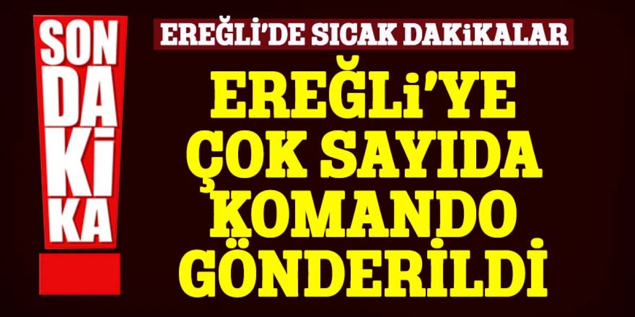 Son dakika haberine göre; Ereğli’de sıcak dakikalar