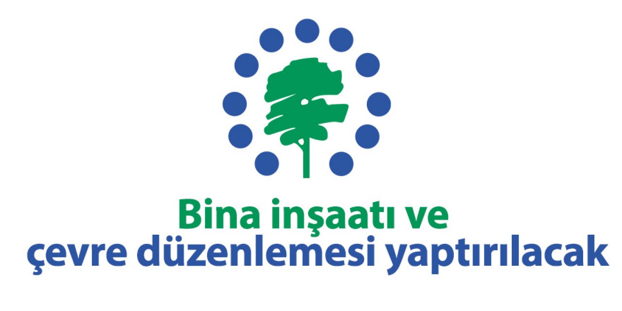 Bina inşaatı ve çevre düzenlemesi yaptırılacak