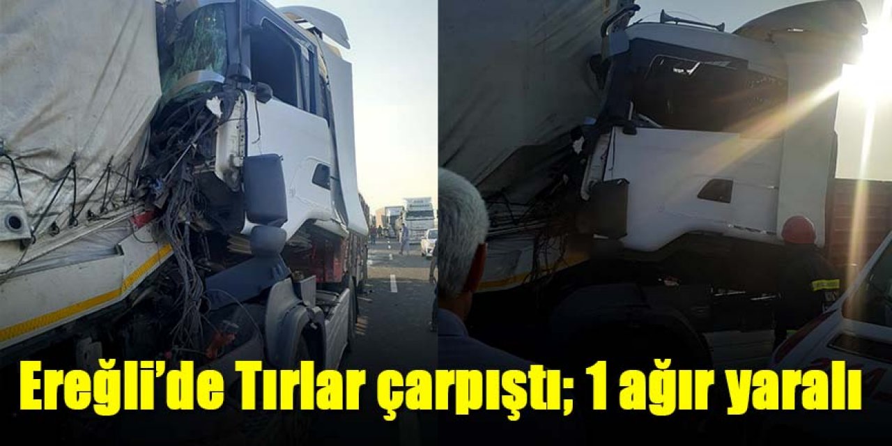 Ereğli’de TIR'a arkadan çarpan TIR’ın sürücüsü ağır yalandı