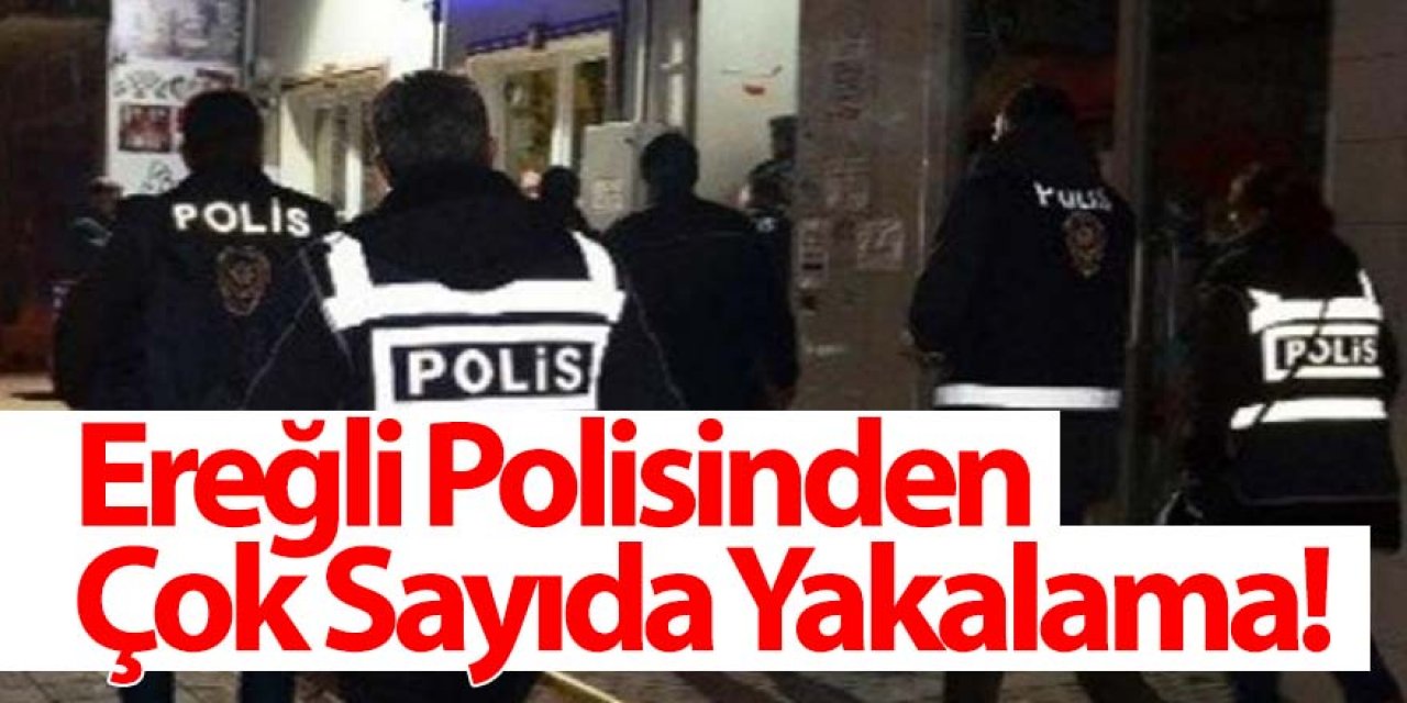 EREĞLİ POLİSİ UYUŞTURUCU TİCARETİNE GÖZ AÇTIRMIYOR