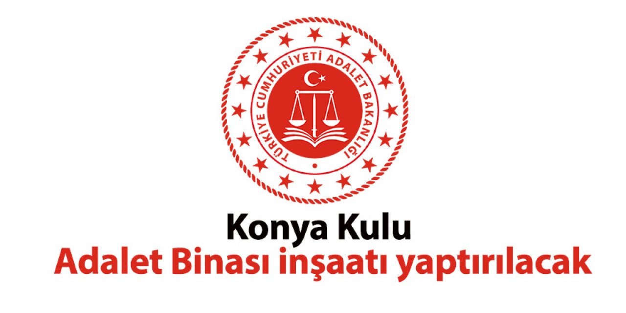 Konya Kulu Adalet Binası inşaat işi yaptırılacak