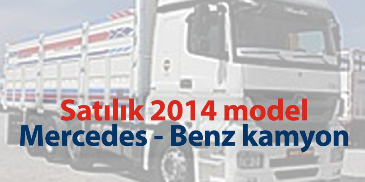 Satılık 2014 model Mercedes - Benz kamyon 