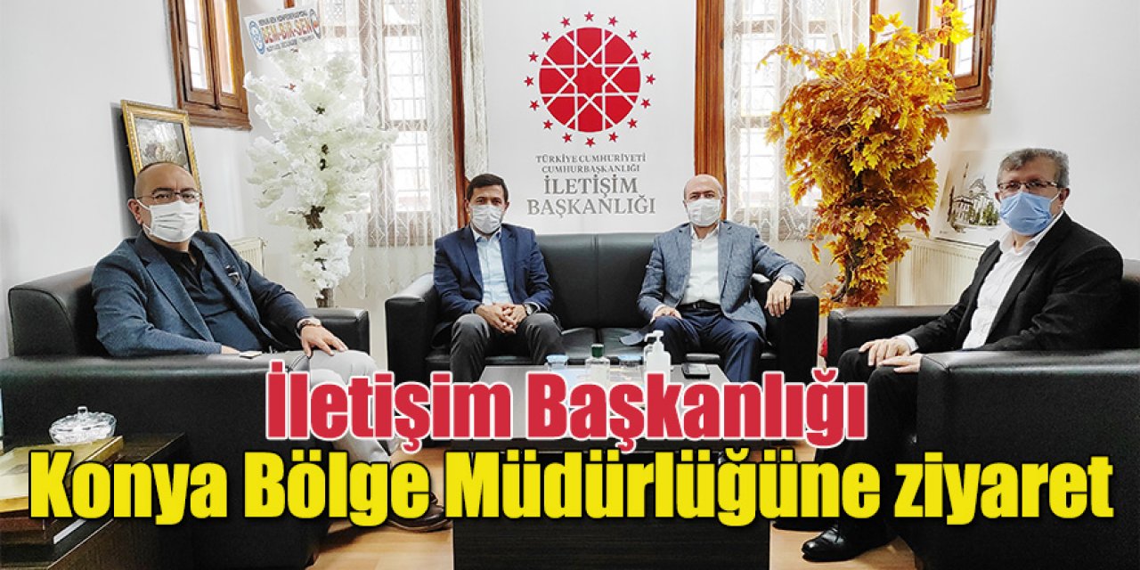 ​​​​​​​İlçe Belediye Başkanlarından İletişim Başkanlığı Konya Bölge Müdürlüğüne ziyaret