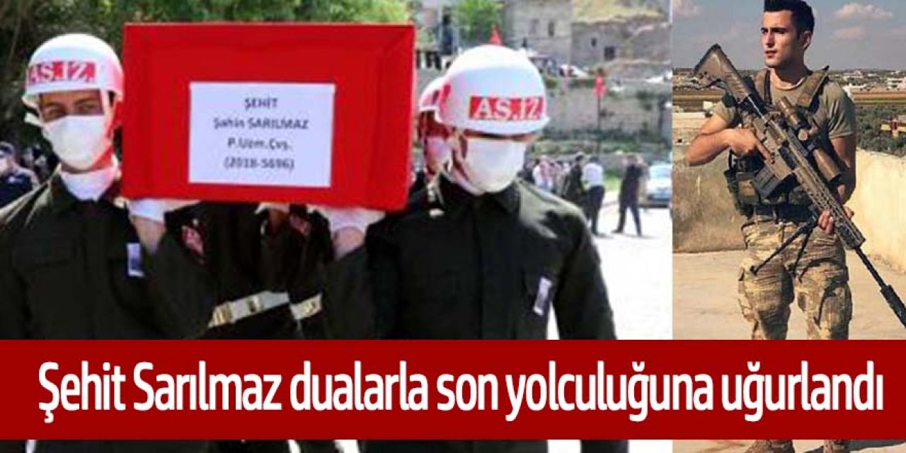 Şehit Sarılmaz dualarla son yolculuğuna uğurlandı
