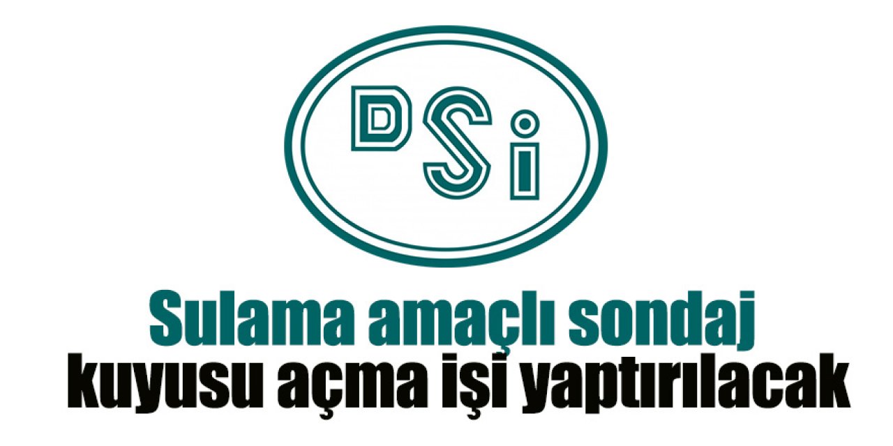 Sulama amaçlı sondaj kuyusu açma işi yaptırılacak
