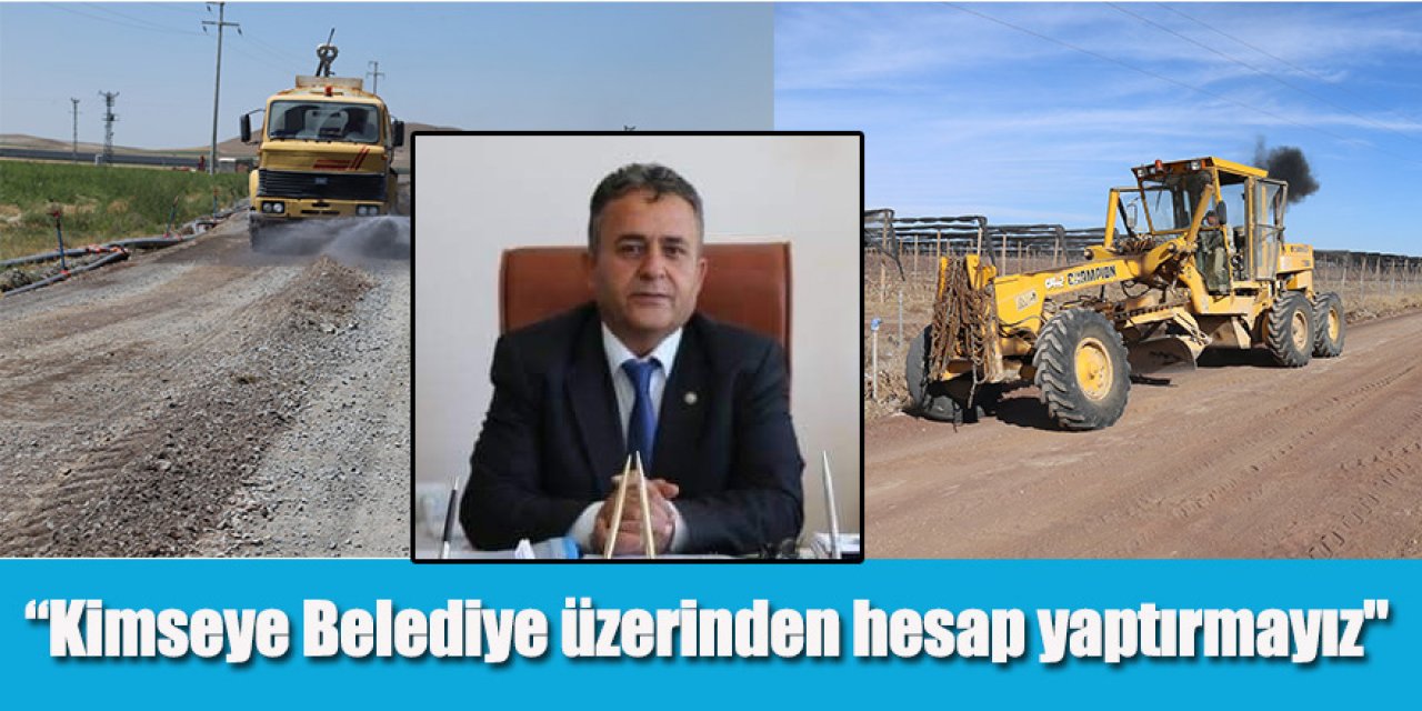 “Kimseye Belediye üzerinden hesap yaptırmayız"