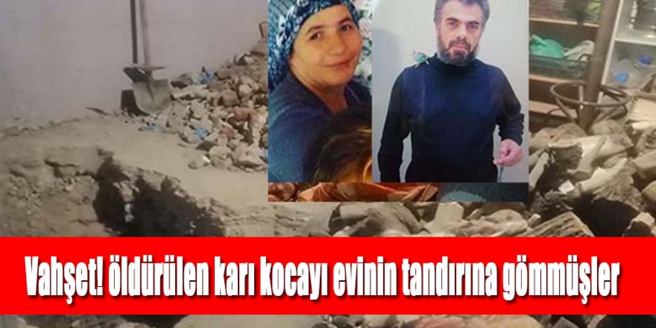 Tüyler ürperten cinayet! Kayıp olarak aranan çifti öldürülüp tandıra gömmüşler