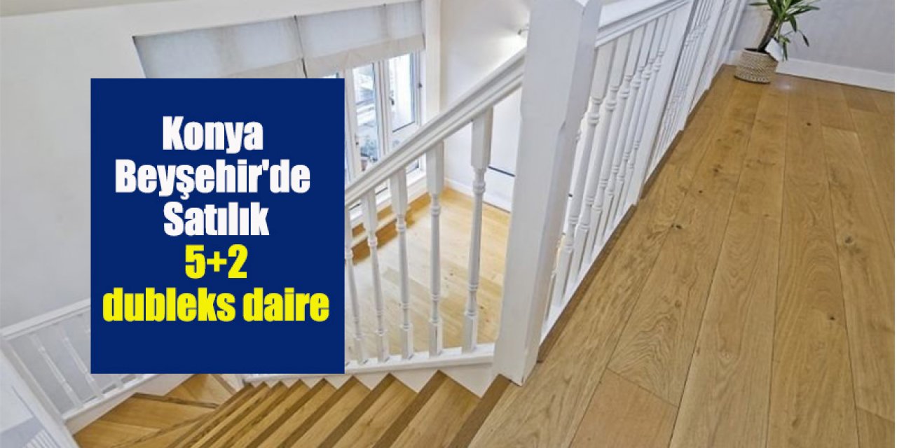 Konya Beyşehir'de Satılık 5+2 dubleks daire