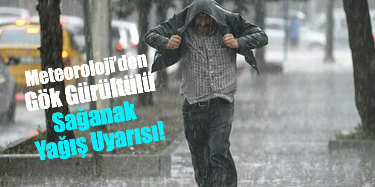 Meteoroloji’den Gök Gürültülü Sağanak Yağış Uyarısı!