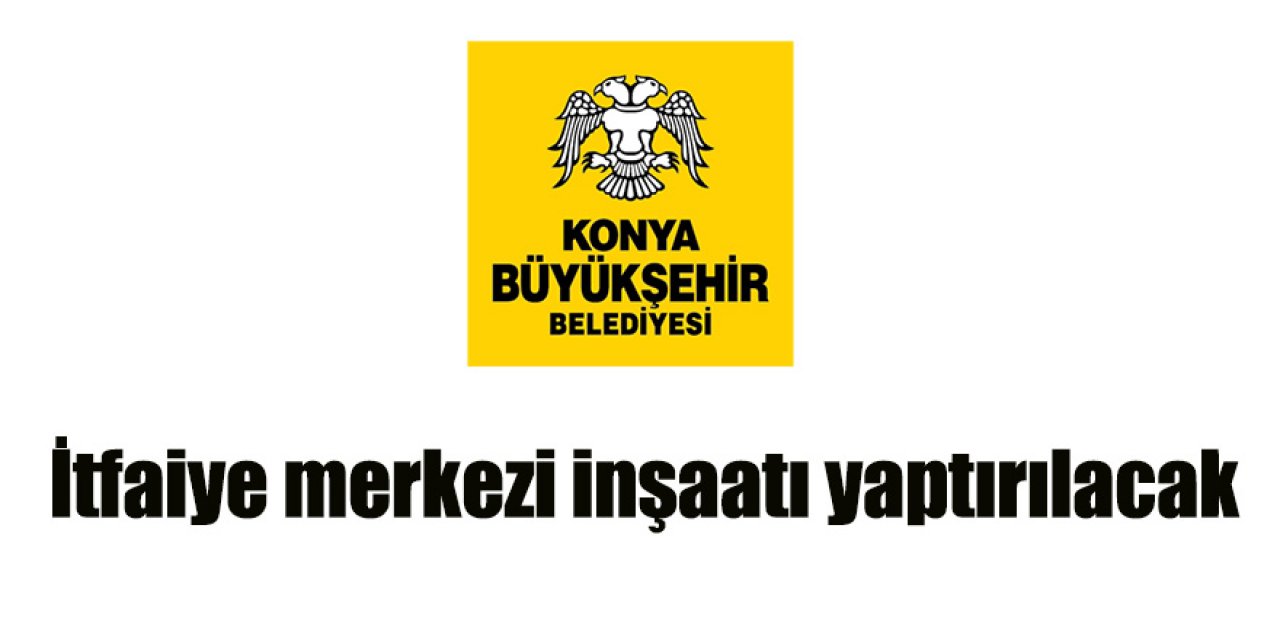 İtfaiye merkezi inşaatı yaptırılacaktır