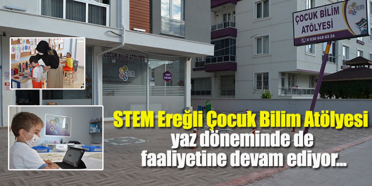 STEM Ereğli Çocuk Bilim Atölyesi yaz döneminde de faaliyetine devam ediyor...