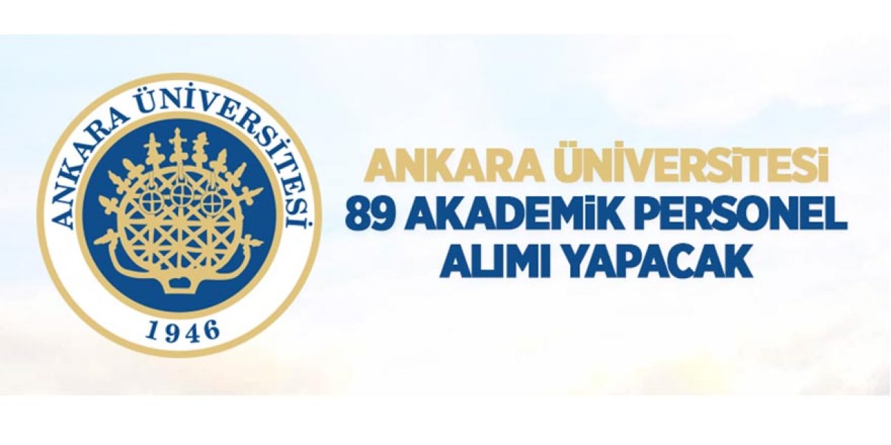 Ankara Üniversitesi 89 öğretim üyesi alacak