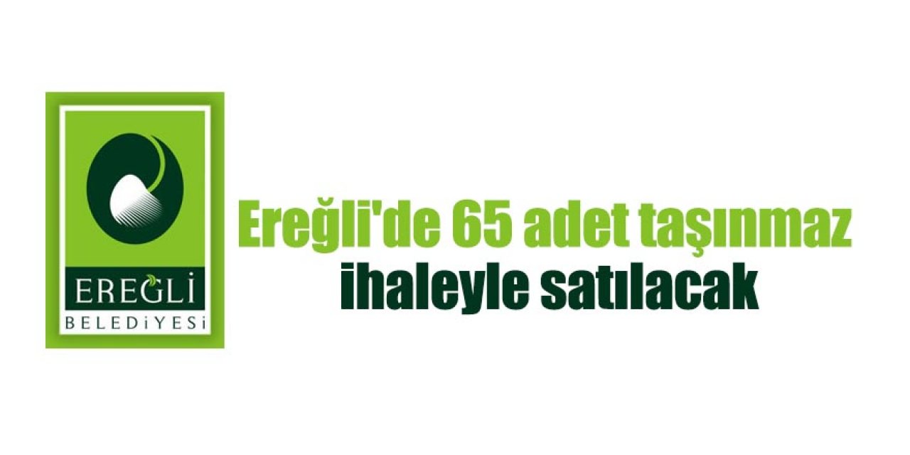 Konya Ereğli'de 65 adet taşınmaz ihaleyle satılacak