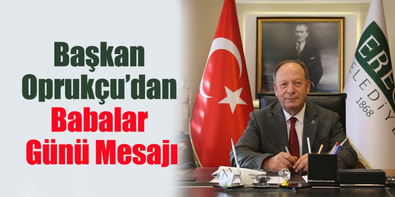 Başkan Oprukçu’dan Babalar Günü Mesajı