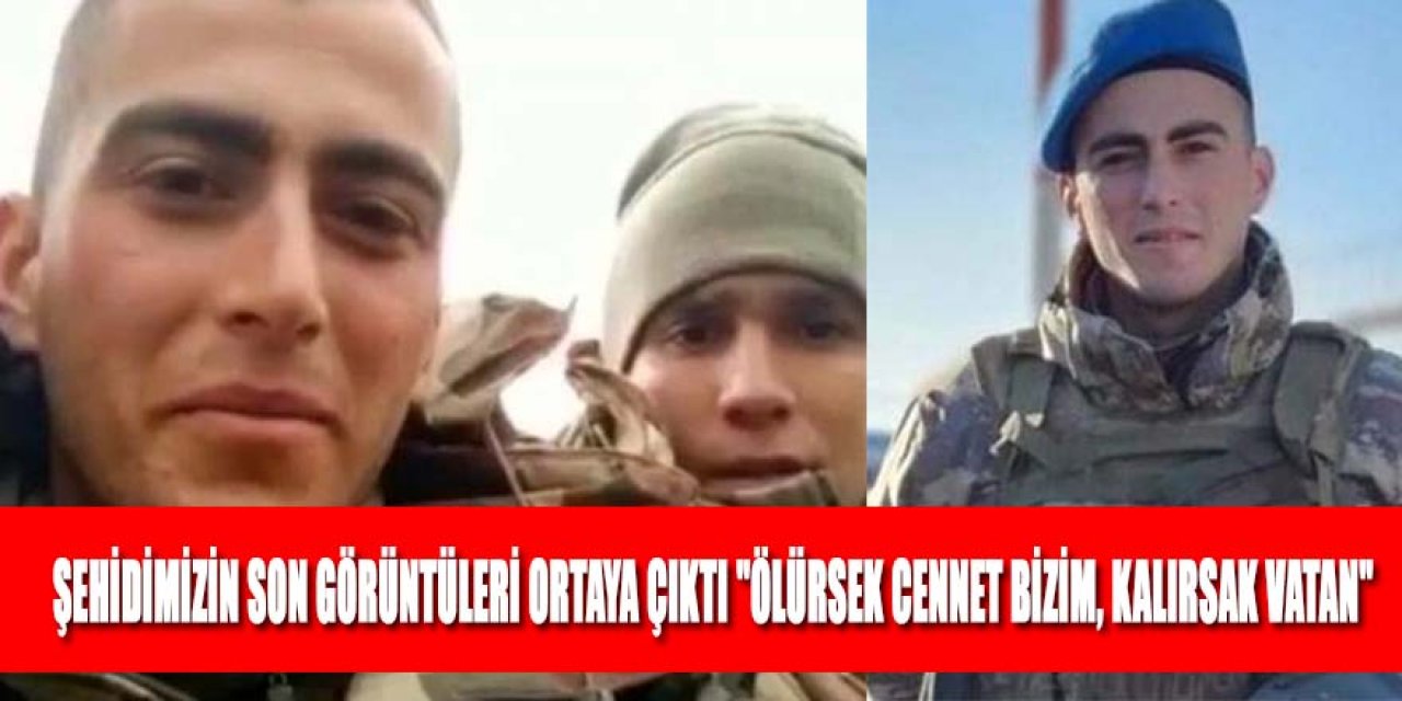 Konyalı şehidin 'Ölürsek cennet bizim, kalırsak vatan' dediği görüntüleri ortaya çıktı