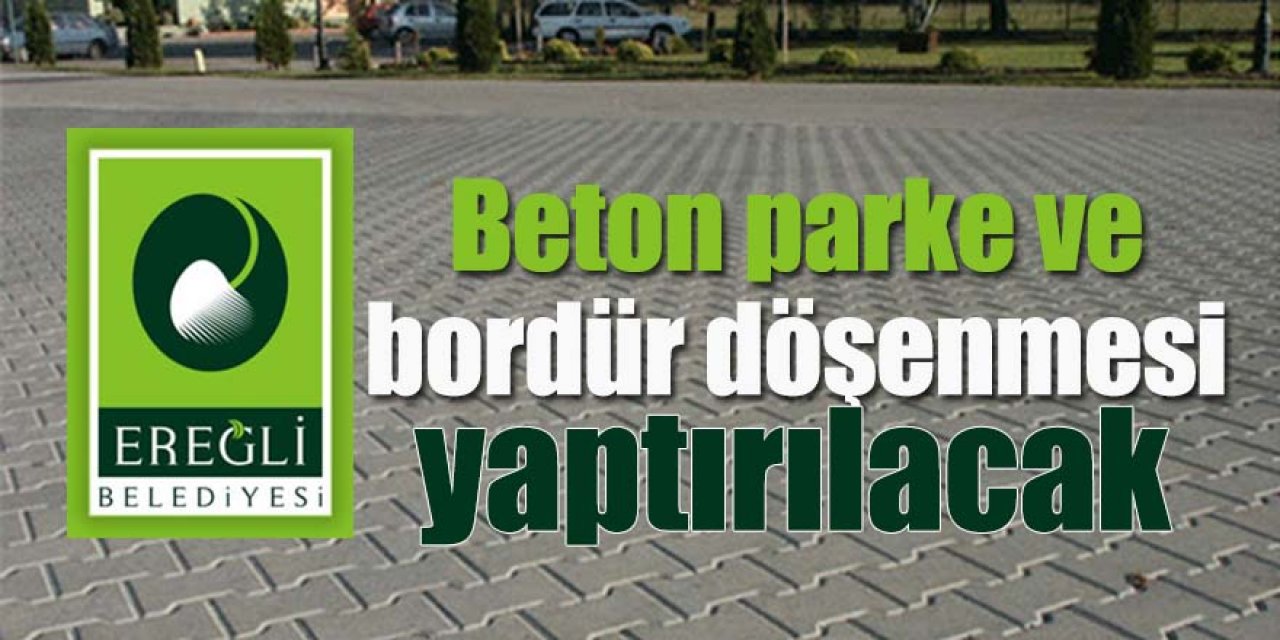 Beton parke ve bordür döşenmesi işi yaptırılacak