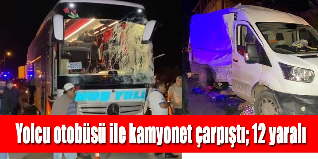 Yolcu otobüsü ile kamyonet çarpıştı: 12 yaralı